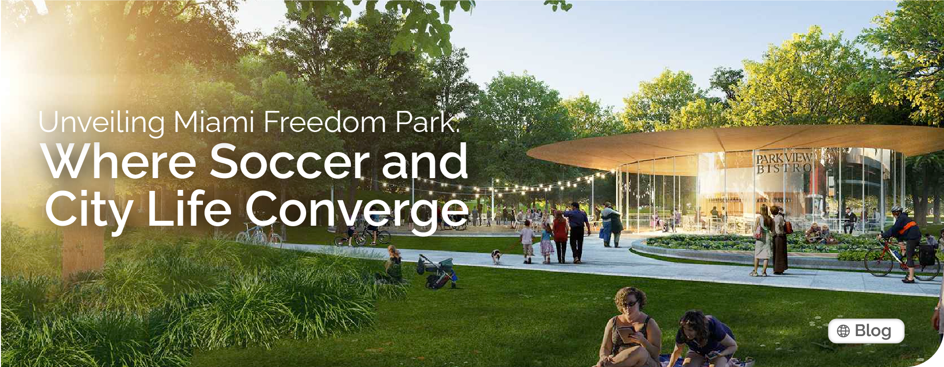 Unveiling Miami Freedom Park: Where Soccer and City Life Converge